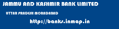 JAMMU AND KASHMIR BANK LIMITED  UTTAR PRADESH MORADABAD    banks information 